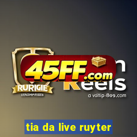 tia da live ruyter